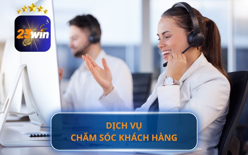 Chăm sóc khách hàng 23WIN hỗ trợ tốt nhất cho hội viên